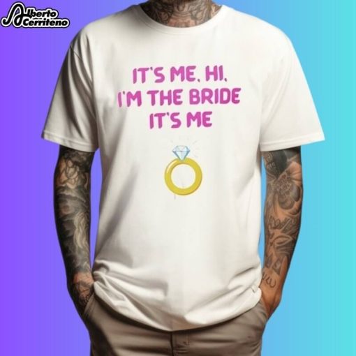 Taylor And Travis Engagement It's Me Hi I'm The Bride It's Me Shirt