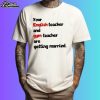 Taylor And Travis Kelce You English Teacher And Gym Teacher Shirt