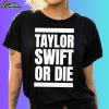 Taylor Or Die Text Shirt