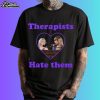 Therapists Hate Them Courtney Love And Taylor Swift Shirt