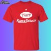 They Kame And Took It Kum And Take It Shirt