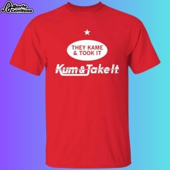 They Kame And Took It Kum And Take It Shirt