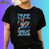 Trending Trump Has Great Jeans Shirt