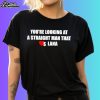 You’re Looking At A Straight Man That Loves Lana Heart Shirt