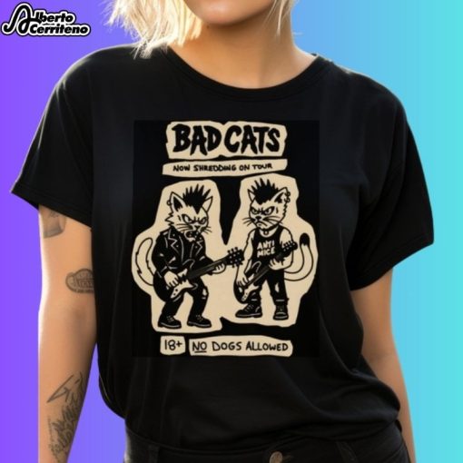 Bad Cats Now Shredding On Tour Anti Mice 18 No Dogs Allowed Shirt