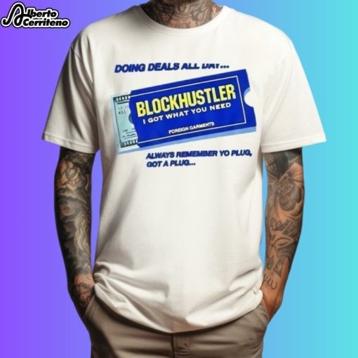 Doing Deals All Day Block Hustler I Got What You Need Foreign Garments Always Remember Yo Plug Shirt