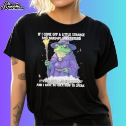 Wizard Frog If I Come Off A Little Strange And Hard To Understand Shirt