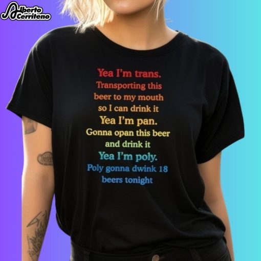 Yea I’m Trans Transporting This Beer To My Mouth Shirt